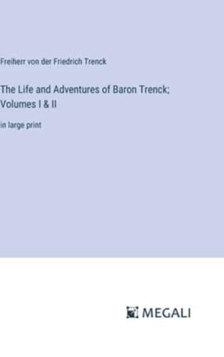 The Life and Adventures of Baron Trenck; Volumes I & II
