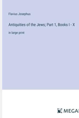Antiquities of the Jews; Part 1, Books I - X