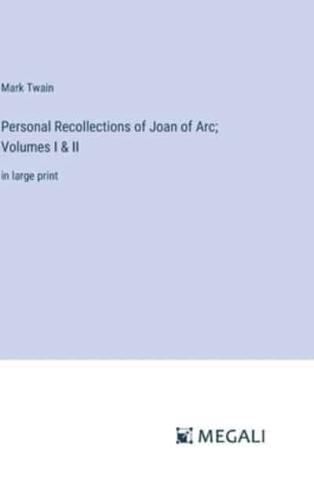 Personal Recollections of Joan of Arc; Volumes I & II