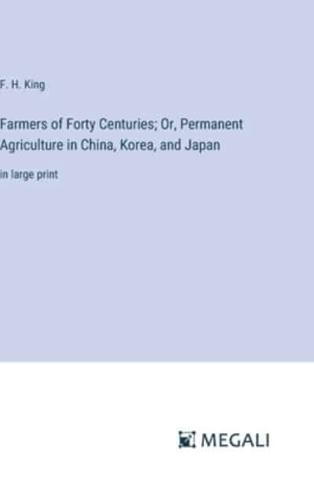 Farmers of Forty Centuries; Or, Permanent Agriculture in China, Korea, and Japan