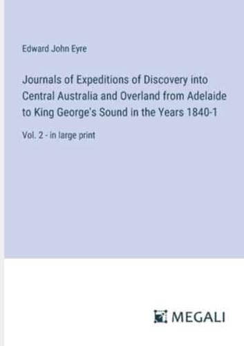 Journals of Expeditions of Discovery Into Central Australia and Overland from Adelaide to King George's Sound in the Years 1840-1