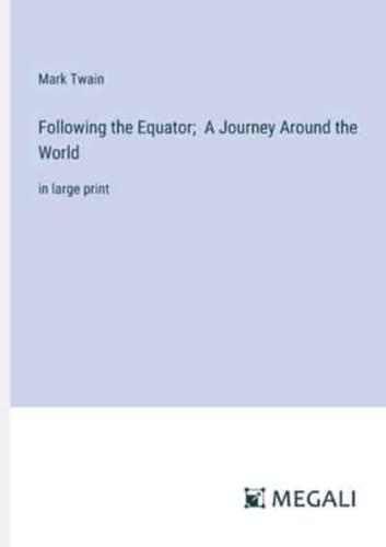 Following the Equator; A Journey Around the World