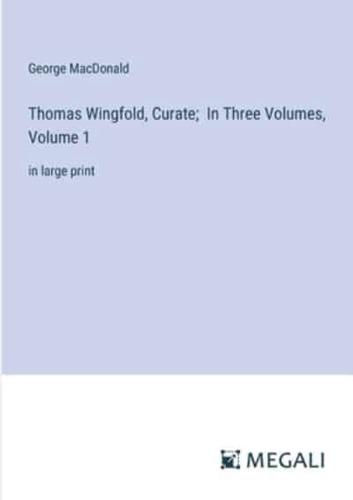 Thomas Wingfold, Curate; In Three Volumes, Volume 1