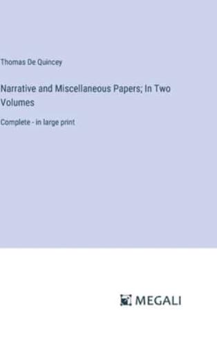 Narrative and Miscellaneous Papers; In Two Volumes