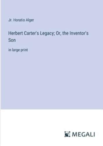 Herbert Carter's Legacy; Or, the Inventor's Son