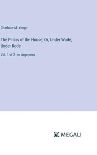 The Pillars of the House; Or, Under Wode, Under Rode