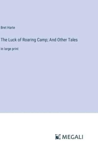 The Luck of Roaring Camp; And Other Tales