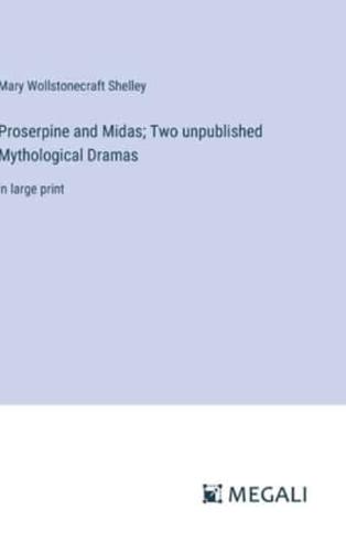 Proserpine and Midas; Two Unpublished Mythological Dramas