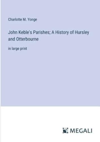 John Keble's Parishes; A History of Hursley and Otterbourne