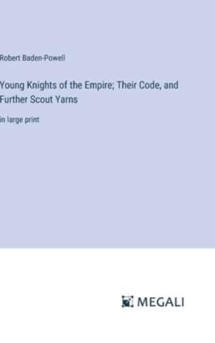 Young Knights of the Empire; Their Code, and Further Scout Yarns