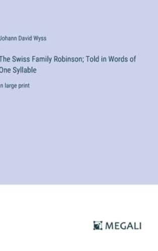 The Swiss Family Robinson; Told in Words of One Syllable