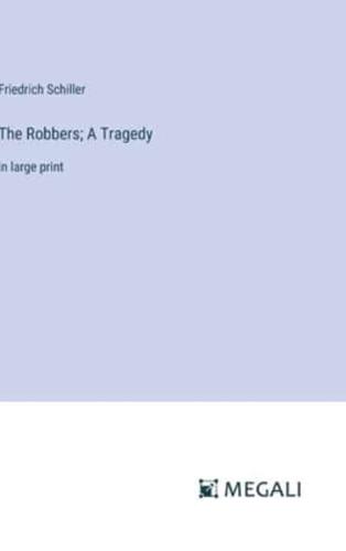 The Robbers; A Tragedy