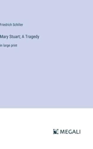 Mary Stuart; A Tragedy