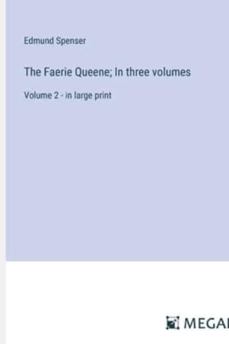 The Faerie Queene; In Three Volumes