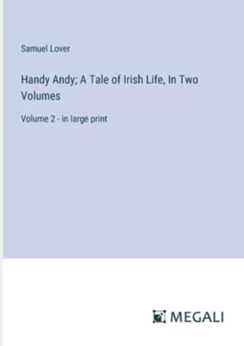 Handy Andy; A Tale of Irish Life, In Two Volumes