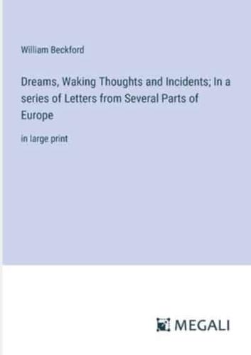 Dreams, Waking Thoughts and Incidents; In a Series of Letters from Several Parts of Europe
