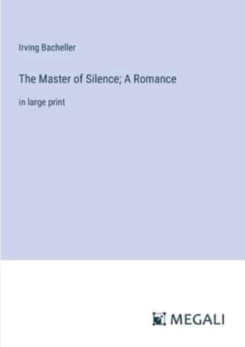 The Master of Silence; A Romance