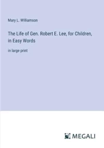 The Life of Gen. Robert E. Lee, for Children, in Easy Words