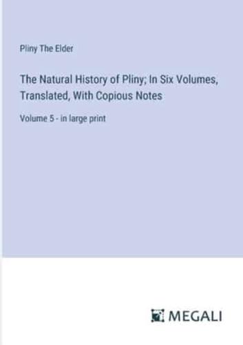 The Natural History of Pliny; In Six Volumes, Translated, With Copious Notes