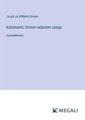 Kultahanhi; Grimm-Veljesten Satuja