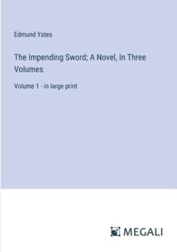The Impending Sword; A Novel, In Three Volumes