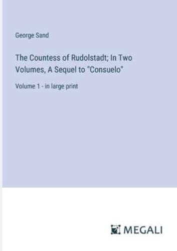 The Countess of Rudolstadt; In Two Volumes, A Sequel to "Consuelo"