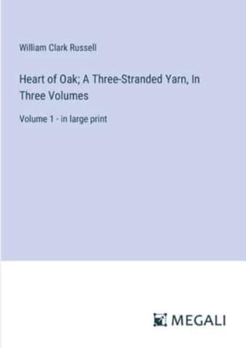 Heart of Oak; A Three-Stranded Yarn, In Three Volumes