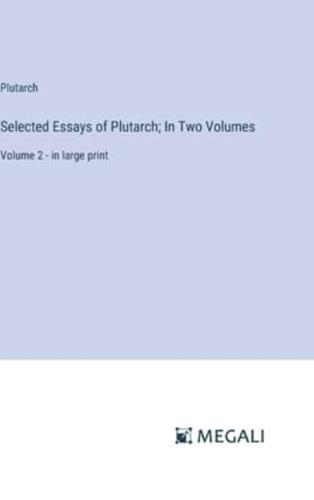 Selected Essays of Plutarch; In Two Volumes