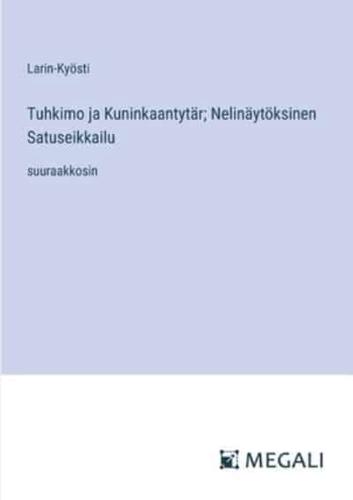 Tuhkimo Ja Kuninkaantytär; Nelinäytöksinen Satuseikkailu