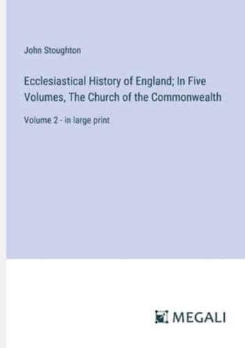 Ecclesiastical History of England; In Five Volumes, The Church of the Commonwealth