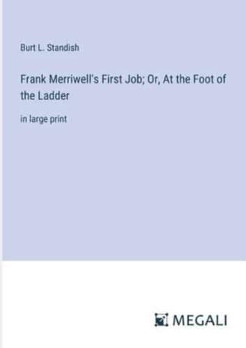 Frank Merriwell's First Job; Or, At the Foot of the Ladder