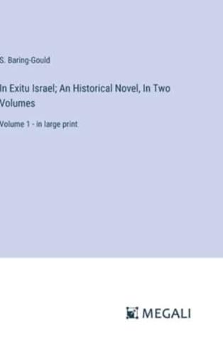 In Exitu Israel; An Historical Novel, In Two Volumes