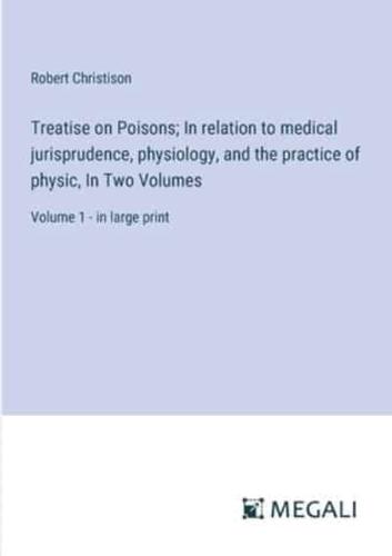 Treatise on Poisons; In Relation to Medical Jurisprudence, Physiology, and the Practice of Physic, In Two Volumes