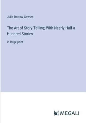 The Art of Story-Telling; With Nearly Half a Hundred Stories