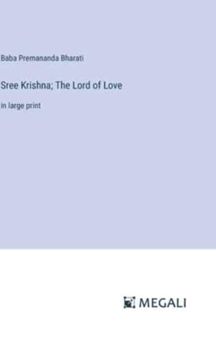 Sree Krishna; The Lord of Love