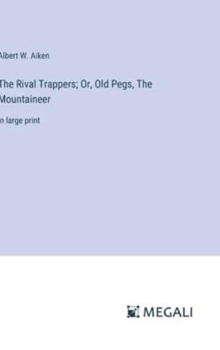 The Rival Trappers; Or, Old Pegs, The Mountaineer