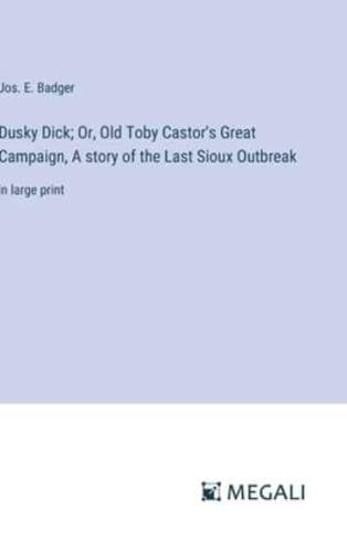 Dusky Dick; Or, Old Toby Castor's Great Campaign, A Story of the Last Sioux Outbreak