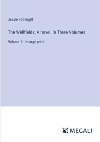 The Wellfields; A Novel, In Three Volumes