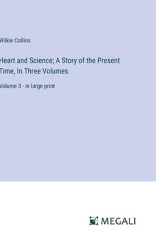 Heart and Science; A Story of the Present Time, In Three Volumes