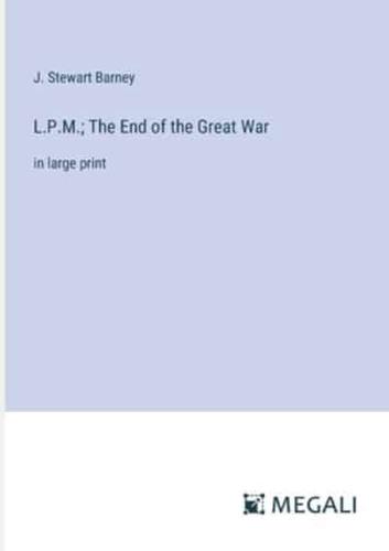 L.P.M.; The End of the Great War