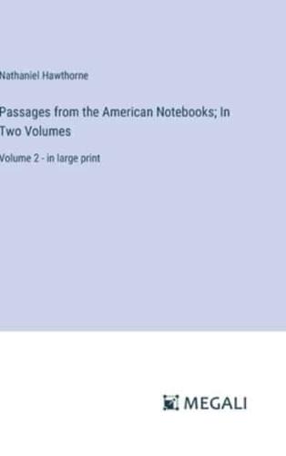 Passages from the American Notebooks; In Two Volumes