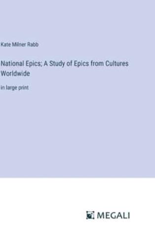 National Epics; A Study of Epics from Cultures Worldwide