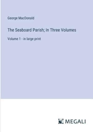 The Seaboard Parish; In Three Volumes