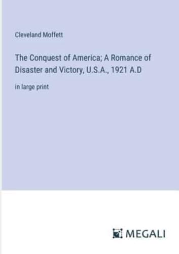 The Conquest of America; A Romance of Disaster and Victory, U.S.A., 1921 A.D