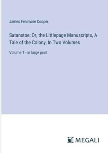 Satanstoe; Or, the Littlepage Manuscripts, A Tale of the Colony, In Two Volumes