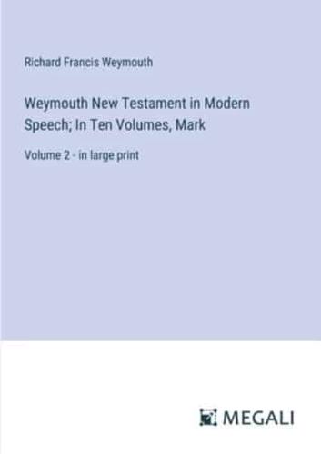 Weymouth New Testament in Modern Speech; In Ten Volumes, Mark