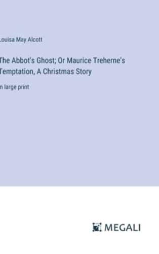 The Abbot's Ghost; Or Maurice Treherne's Temptation, A Christmas Story