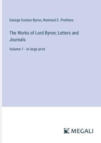 The Works of Lord Byron; Letters and Journals