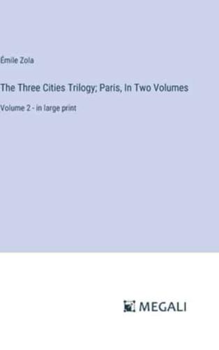 The Three Cities Trilogy; Paris, In Two Volumes