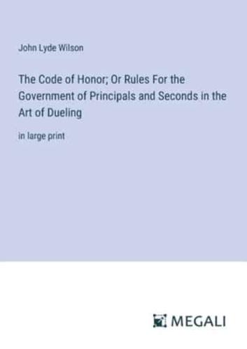 The Code of Honor; Or Rules For the Government of Principals and Seconds in the Art of Dueling